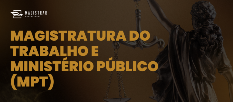 Como se preparar para a Magistratura do Trabalho e o Ministério Público do Trabalho (MPT)