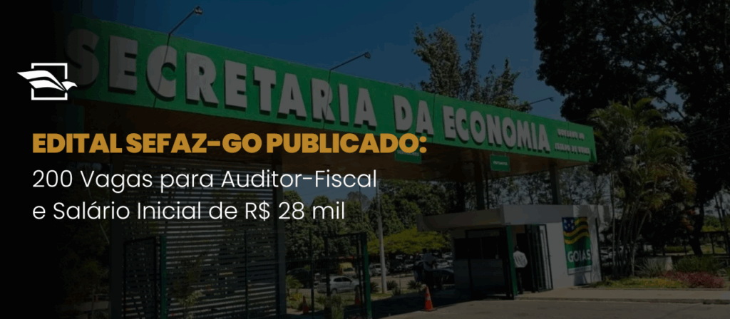 Edital SEFAZ-GO Publicado: 200 Vagas para Auditor-Fiscal e Salário Inicial de R$ 28 mil